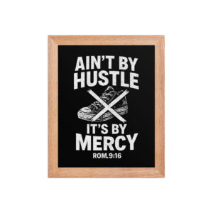 ?Ain?t By Hustle, It?s By Mercy? Framed Motivational Poster