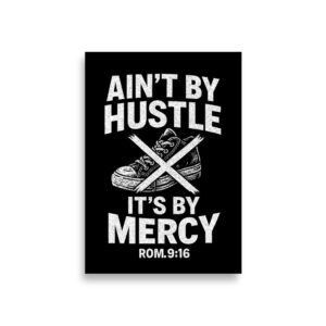 Ain?t By Hustle, It?s By Mercy Motivational Matte Paper Poster Print